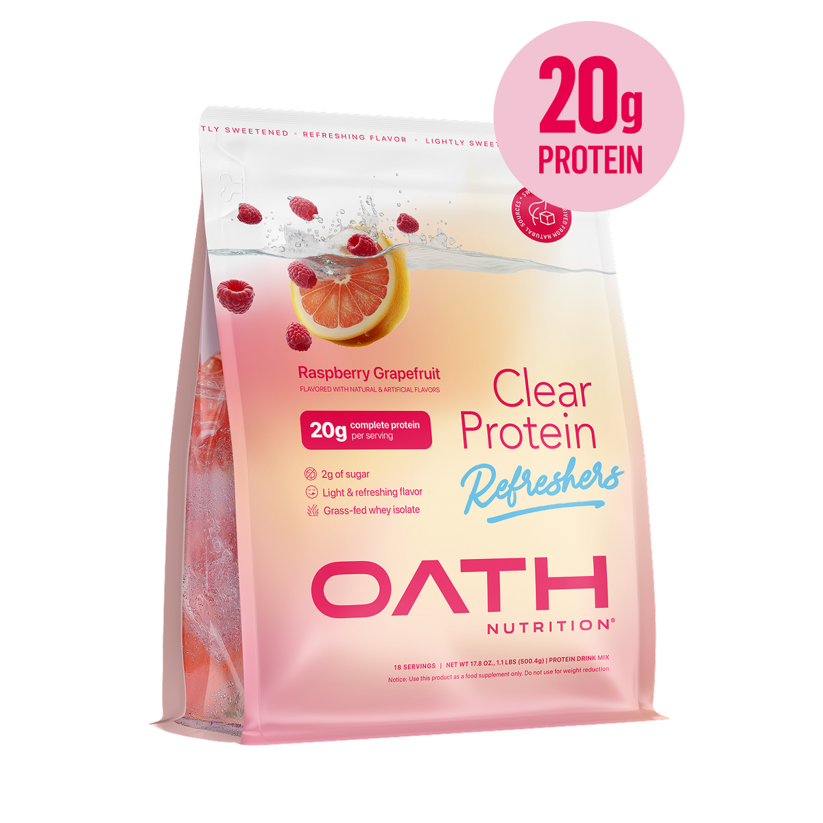 Oath Clear Protein Refreshers in Raspberry Grapefruit, 18-serving pouch, pink and cream bag with raspberries and a grapefruit half splashing in water, angled view, with text reading "Raspberry Grapefruit, 20g complete protein per serving, 2g of sugar, Light & refreshing flavor, Grass-fed whey isolate", beside a circle badge reading "20g PROTEIN"